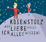 Aus Liebe Wollt Ich Alles Wissen - Rosenstolz