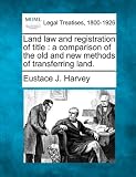 Land law and registration of title: a comparison of the old and new methods of transferring land.