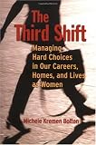 The Third Shift: Managing Hard Choices in Our Careers, Homes, and Lives as Women (Jossey Bass Business and Management Series)