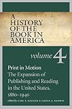 Print in motion : the expansion of publishing and reading in the United States, 1880-1940