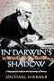 In Darwin's Shadow: The Life and Science of Alfred Russel Wallace: A Biographical Study on the Psychology of History