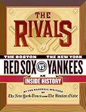 The Rivals: The New York Yankees vs. the Boston Red Sox---An Inside History
