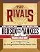 The Rivals: The New York Yankees vs. the Boston Red Sox---An Inside History
