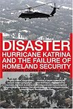 Disaster: Hurricane Katrina and the Failure of Homeland Security