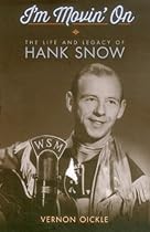 I'm Movin' On: The Life and Legacy of Hank Snow I'm Movin' On: The Life and Legacy of Hank Snow