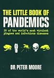 The Little Book of Pandemics: 50 of the World's Most Virulent Plagues and Infectious Diseases