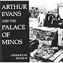 Arthur Evans and the Palace of Minos (Ashmolean Museum publications)