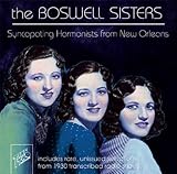 Syncopating Harmonists from New Orleans : Boswell Sisters