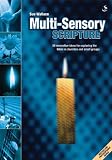 Multi-sensory scripture : 50 innovative ideas for exploring the Bible in churches and small groups
