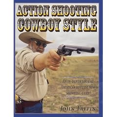 Action Shooting: Cowboy Style : An In-Depth Look at America's Hottest New Shooting Game