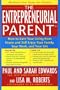 The Entrepreneurial Parent: How to Earn Your Living and Still Enjoy Your Family, Your Work and Your Life