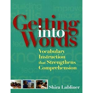 Getting Into Words: Vocabulary Instruction That Strengthens Comprehension Linda Smetana and Shira Lubliner