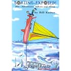 Click here to buy Boating Exposed!, Mis-Adventures Ashore and Afloat by  Bill Kaster.