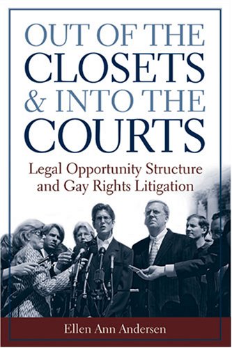 Out of the Closets and into the Courts: Legal Opportunity Structure and Gay Rights Litigation