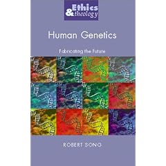 Human Genetics: Fabricating the Future (Ethics and Theology)