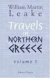 Travels in Northern Greece: Volume 1