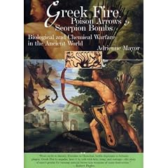 Greek Fire, Poison Arrows & Scorpion Bombs: Biological and Chemical Warfare in the Ancient World