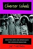 Charter Schools: Creating Hope and Opportunity for American Education (Jossey Bass Education Series)