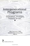 Intergenerational Programs: Imperatives, Strategies, Impacts, Trends (Journal of Children in Contemporary Society, Vol 20)