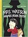 Mrs. Watson Wants Your Teeth