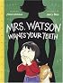 Mrs. Watson Wants Your Teeth