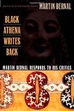 Black Athena Writes Back: Martin Bernal Responds to His Critics