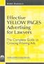 Effective Yellow Pages Advertising for Lawyers: The Complete Guide to Creating Winning Ads