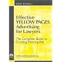 Effective Yellow Pages Advertising for Lawyers: The Complete Guide to Creating Winning Ads