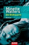 Die Bildhauerin: Roman - Minette Walters