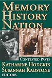 Memory, History, Nation: Contested Pasts (Memory & Narrative): Contested Pasts (Memory & Narrative)