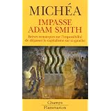 Impasse Adam Smith : Br�ves remarques sur l'impossibilit� de d�passer le capitalisme sur sa gauchepar Jean-Claude Michea