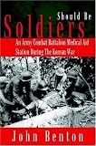 Should Be Soldiers: An Army Combat Battalion Medical Aid Station During the Korean War