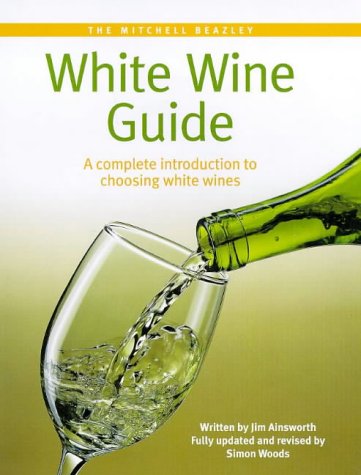 Mitchell Beazley: White Wine Guide: A Complete Introduction to Choosing White Wine