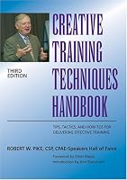 Creative Training Techniques Handbook: Tips, Tactics, and How-To's for Delivering Effective Training