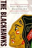 The Blackhawks: Brian McFarlane's Original Six