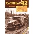 The Trail of '42: A Pictorial History of the Alaska Highway by Stan Cohen