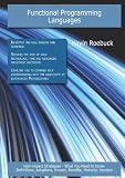 Functional Programming Languages: High-impact Strategies - What You Need to Know: Definitions, Adoptions, Impact, Benefits, Maturity, Vendors