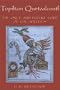 Topiltzin Quetzalcoatl: The Once and Future Lord of the Toltecs (Mesoamerican Worlds)