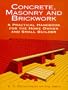 Concrete, Masonry and Brickwork: A Practical Handbook for the Homeowner and Small Builder (Revised 1998 Edition)