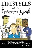 Lifestyles of the Insurance Agent: The Horror and Real-life Personal Stories You¿ve Never Heard About