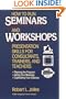 How to Run Seminars and Workshops: Presentation Skills for Consultants, Trainers, and Teachers