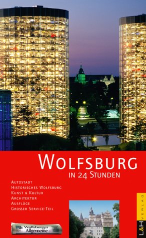Wolfsburg in 24 Stunden, m. Beih. 'Landesgartenschau Wolfsburg 2004'