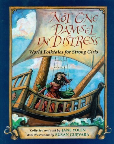 Not One Damsel in Distress: World Folktales for Strong Girls by Yolen, Jane (2000) Hardcover