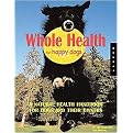 Whole Health for Happy Dogs (A Natural Health Handbook for Dogs And Their Owners) (Paperback)