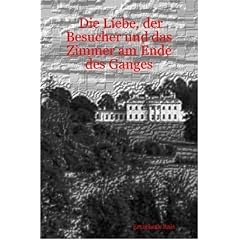 Die Liebe, Der Besucher Und Das Zimmer am Ende Des Ganges