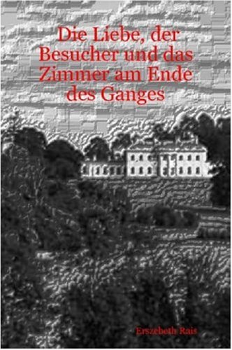 Cover image : Die Liebe, der Besucher und das Zimmer am Ende des Ganges