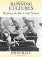Running Cultures: Racing in Time and Space (Sport in the Global Society, 53)