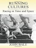 Running Cultures: Racing in Time and Space (Sport in the Global Society)