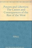 Powers and liberties : the causes and consequences of the rise of the West