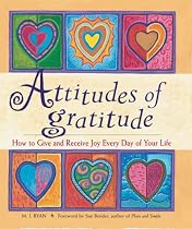 Attitudes of Gratitude: How to Give and Receive Joy Everyday of Your Life